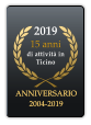 2019 15 anni  di attivit in Ticino ANNIVERSARIO 2004-2019 ANNIVERSARIO 2004-2019